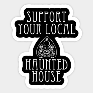 Support your local haunted house Sticker